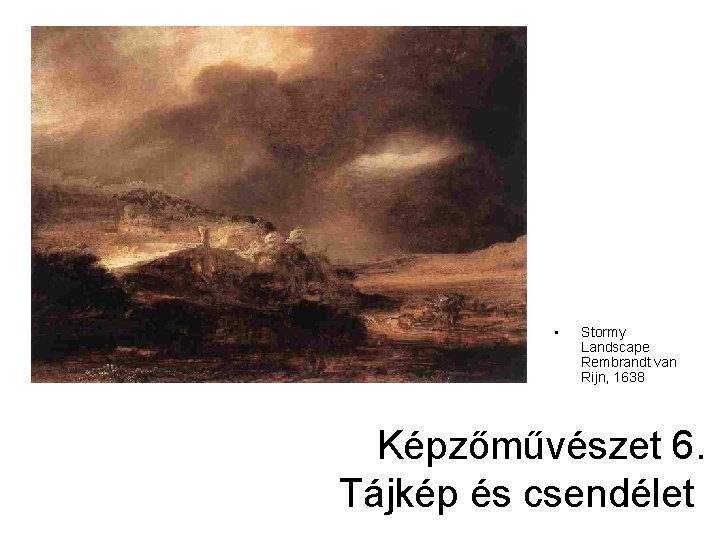  • Stormy Landscape Rembrandt van Rijn, 1638 Képzőművészet 6. Tájkép és csendélet 