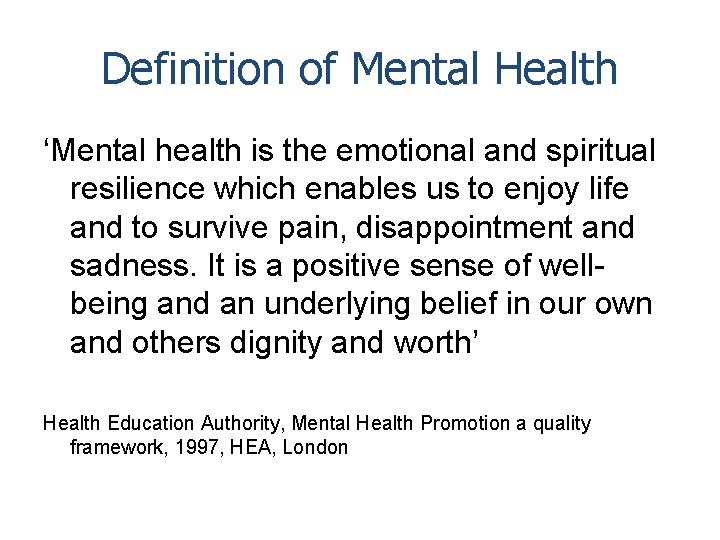Definition of Mental Health ‘Mental health is the emotional and spiritual resilience which enables
