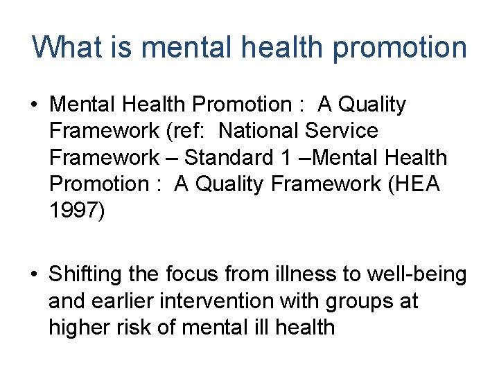 What is mental health promotion • Mental Health Promotion : A Quality Framework (ref: