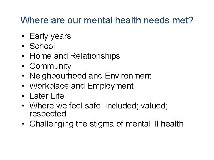 Where are our mental health needs met? • • Early years School Home and