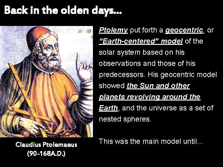 Back in the olden days… Ptolemy put forth a geocentric, or “Earth-centered” model of