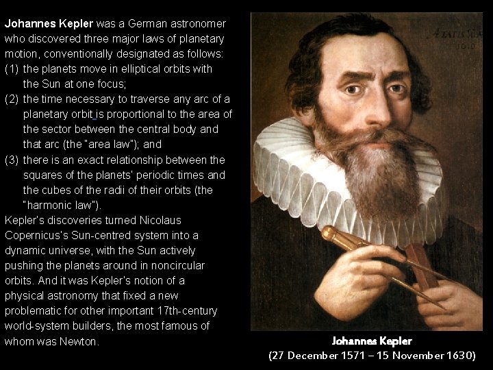 Johannes Kepler was a German astronomer who discovered three major laws of planetary motion,