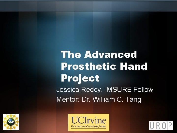 The Advanced Prosthetic Hand Project Jessica Reddy, IMSURE Fellow Mentor: Dr. William C. Tang