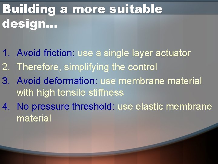 Building a more suitable design… 1. Avoid friction: use a single layer actuator 2.