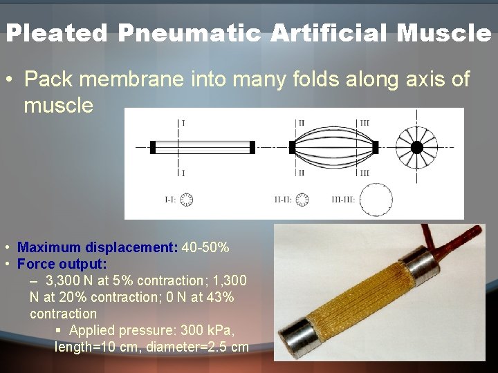 Pleated Pneumatic Artificial Muscle • Pack membrane into many folds along axis of muscle