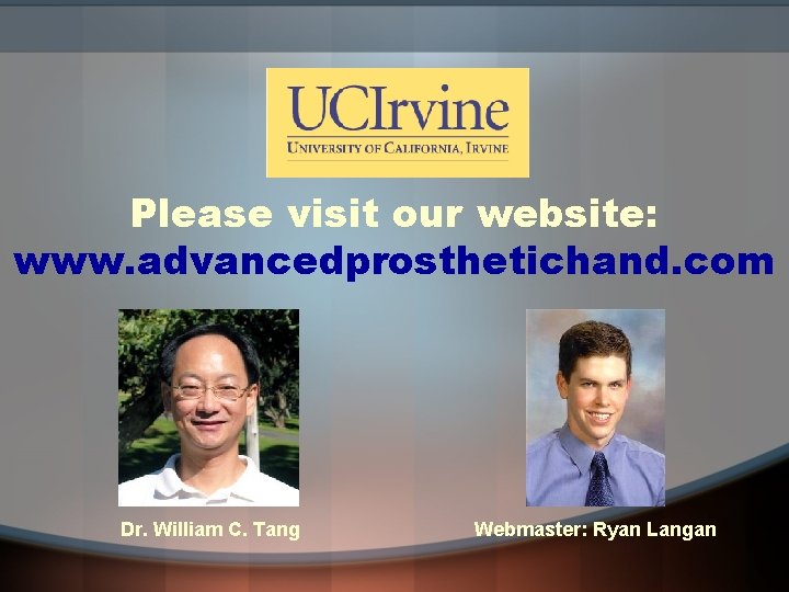 Please visit our website: www. advancedprosthetichand. com Dr. William C. Tang Webmaster: Ryan Langan
