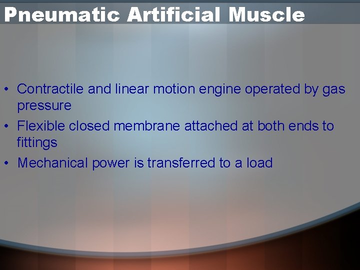 Pneumatic Artificial Muscle • Contractile and linear motion engine operated by gas pressure •