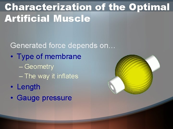 Characterization of the Optimal Artificial Muscle Generated force depends on… • Type of membrane