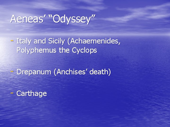 Aeneas’ “Odyssey” - Italy and Sicily (Achaemenides, Polyphemus the Cyclops - Drepanum (Anchises’ death) Aeneas’ “Odyssey” - Italy and Sicily (Achaemenides, Polyphemus the Cyclops - Drepanum (Anchises’ death)