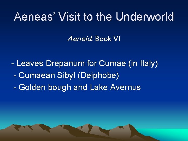 Aeneas’ Visit to the Underworld Aeneid: Book VI - Leaves Drepanum for Cumae (in Aeneas’ Visit to the Underworld Aeneid: Book VI - Leaves Drepanum for Cumae (in