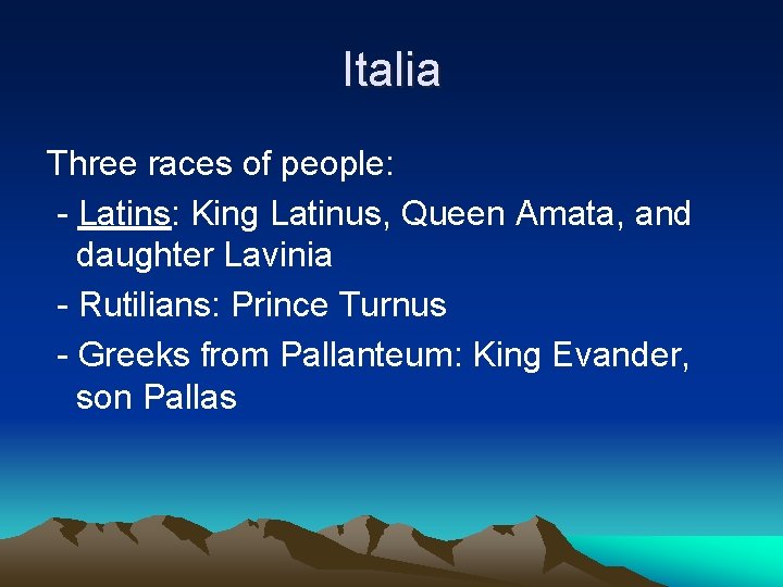 Italia Three races of people: - Latins: King Latinus, Queen Amata, and daughter Lavinia Italia Three races of people: - Latins: King Latinus, Queen Amata, and daughter Lavinia