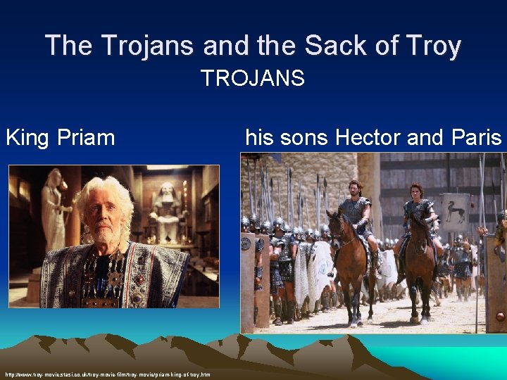 The Trojans and the Sack of Troy TROJANS King Priam http: //www. troy-movie. stasi. The Trojans and the Sack of Troy TROJANS King Priam http: //www. troy-movie. stasi.