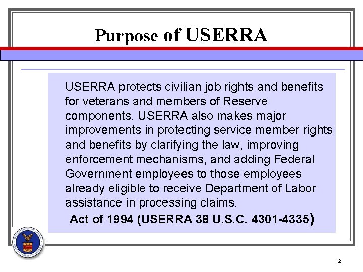 Purpose of USERRA protects civilian job rights and benefits for veterans and members of