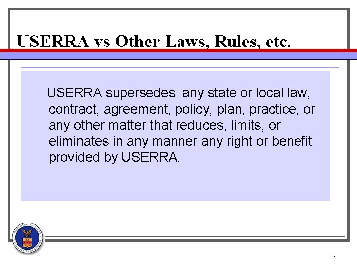 USERRA vs Other Laws, Rules, etc. USERRA supersedes any state or local law, contract,