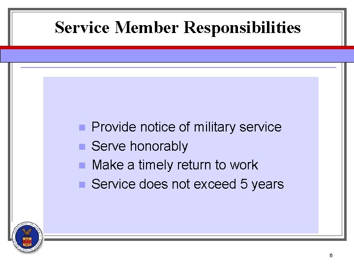 Service Member Responsibilities n n Provide notice of military service Serve honorably Make a