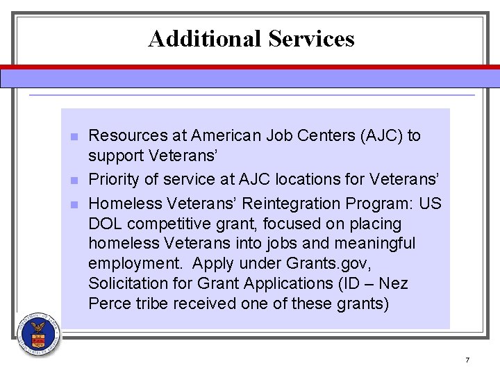 Additional Services n n n Resources at American Job Centers (AJC) to support Veterans’