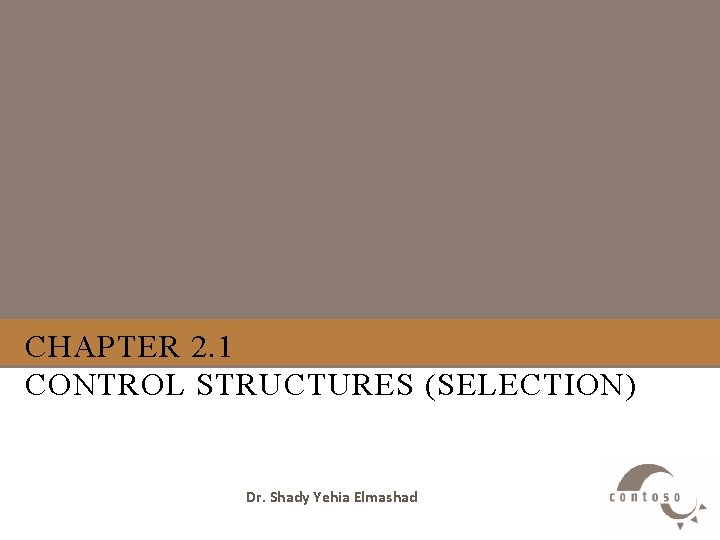 CHAPTER 2. 1 CONTROL STRUCTURES (SELECTION) Dr. Shady Yehia Elmashad 