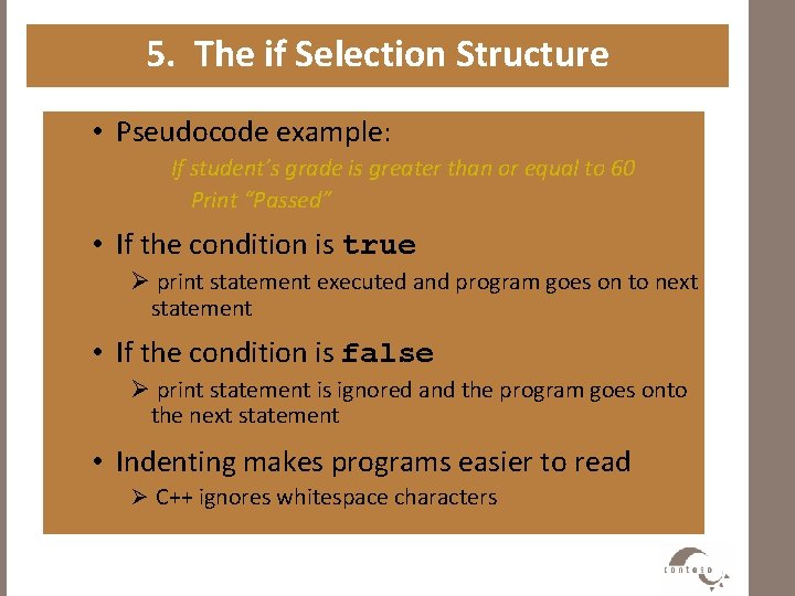5. The if Selection Structure • Pseudocode example: If student’s grade is greater than