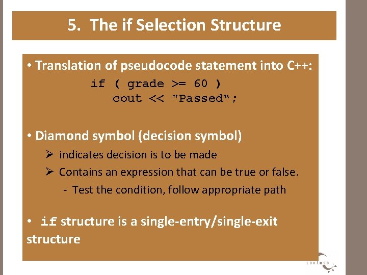 5. The if Selection Structure • Translation of pseudocode statement into C++: if (