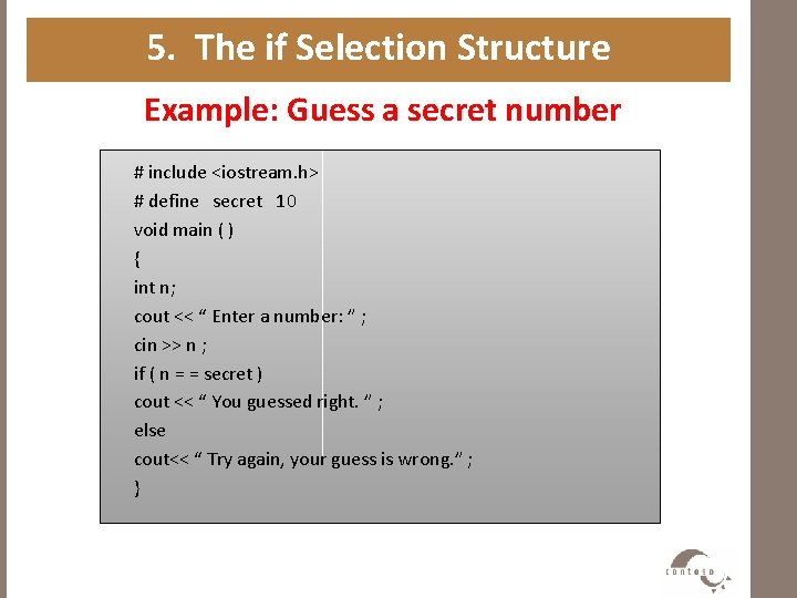 5. The if Selection Structure Example: Guess a secret number # include <iostream. h>