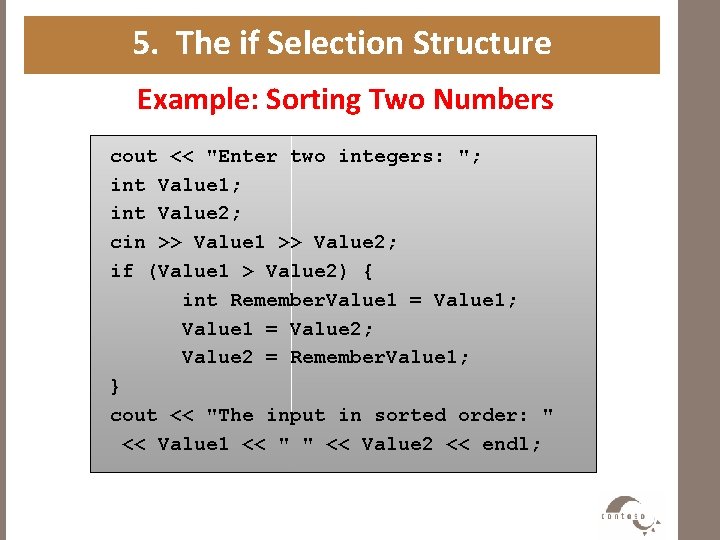 5. The if Selection Structure Example: Sorting Two Numbers cout << "Enter two integers: