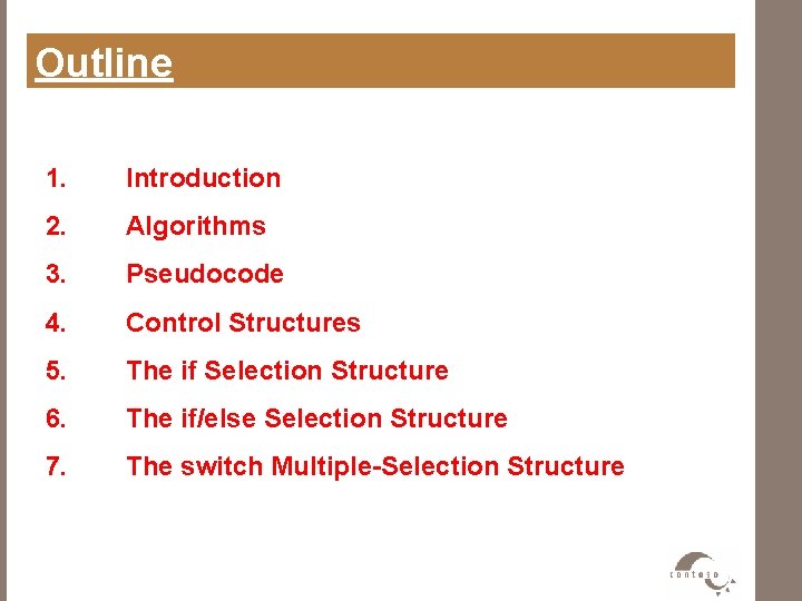 Outline 1. Introduction 2. Algorithms 3. Pseudocode 4. Control Structures 5. The if Selection