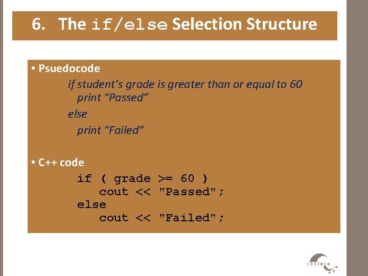 6. The if/else Selection Structure • Psuedocode if student’s grade is greater than or