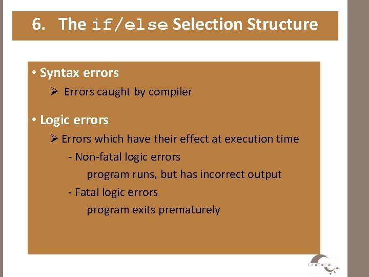 6. The if/else Selection Structure • Syntax errors Ø Errors caught by compiler •