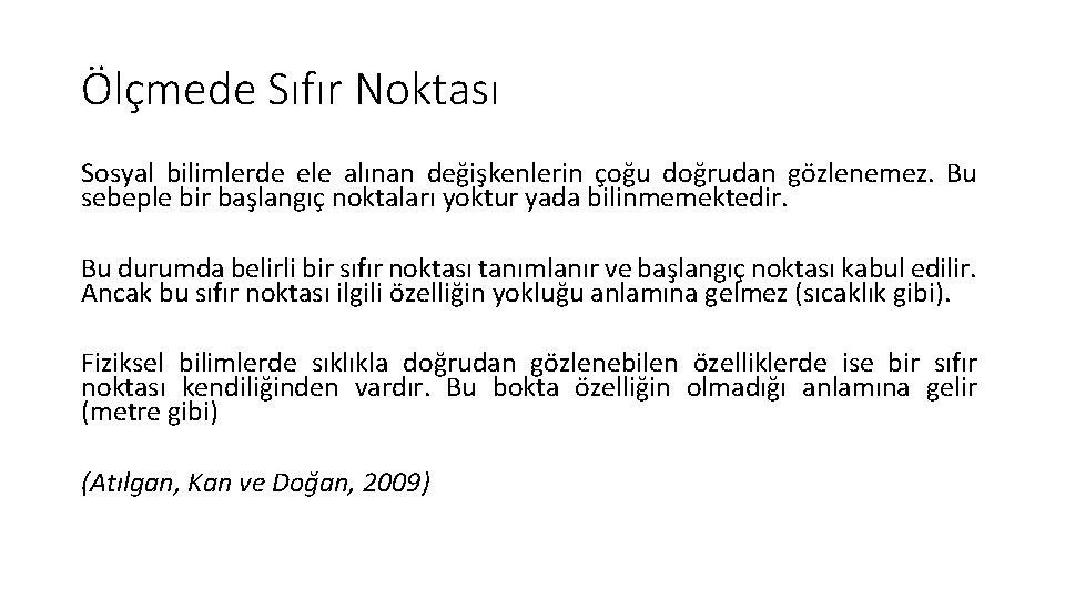 Ölçmede Sıfır Noktası Sosyal bilimlerde ele alınan değişkenlerin çoğu doğrudan gözlenemez. Bu sebeple bir