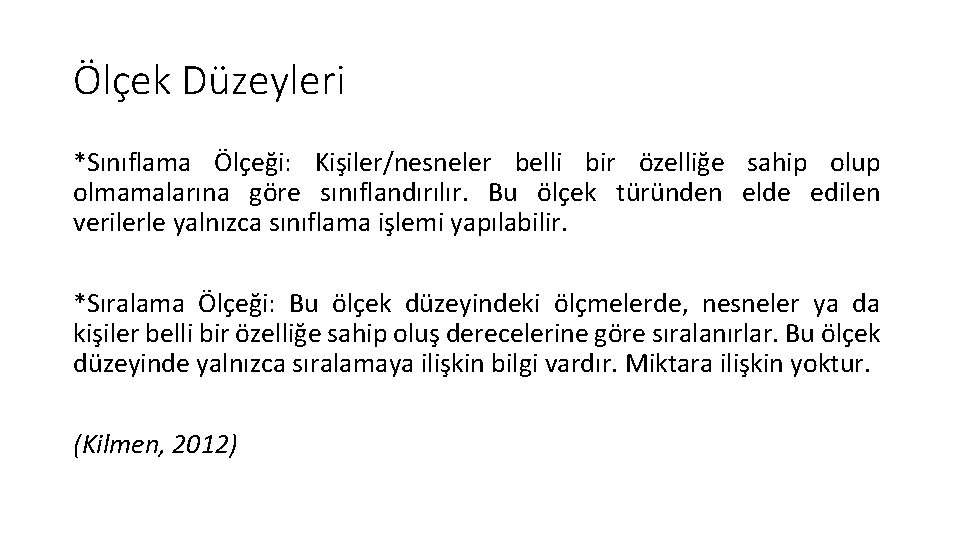 Ölçek Düzeyleri *Sınıflama Ölçeği: Kişiler/nesneler belli bir özelliğe sahip olup olmamalarına göre sınıflandırılır. Bu