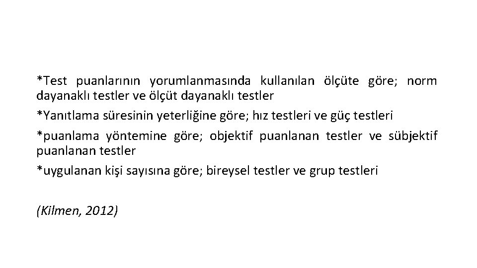 *Test puanlarının yorumlanmasında kullanılan ölçüte göre; norm dayanaklı testler ve ölçüt dayanaklı testler *Yanıtlama