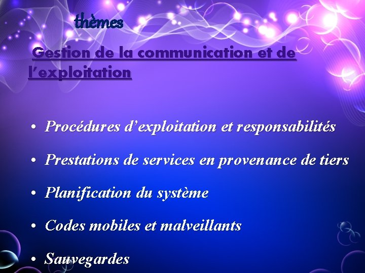 thèmes Gestion de la communication et de l’exploitation • Procédures d’exploitation et responsabilités • thèmes Gestion de la communication et de l’exploitation • Procédures d’exploitation et responsabilités •