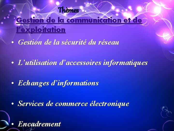 Thèmes Gestion de la communication et de l’exploitation • Gestion de la sécurité Thèmes Gestion de la communication et de l’exploitation • Gestion de la sécurité