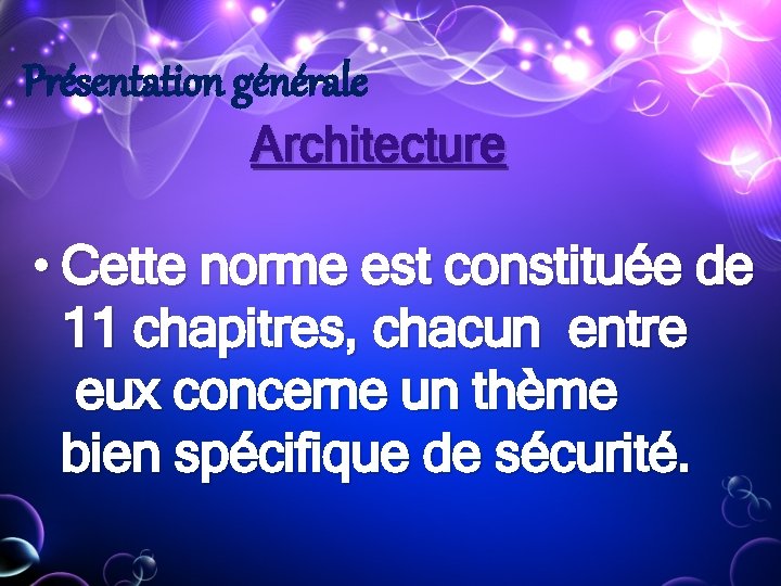Présentation générale Architecture • Cette norme est constituée de 11 chapitres, chacun entre eux Présentation générale Architecture • Cette norme est constituée de 11 chapitres, chacun entre eux