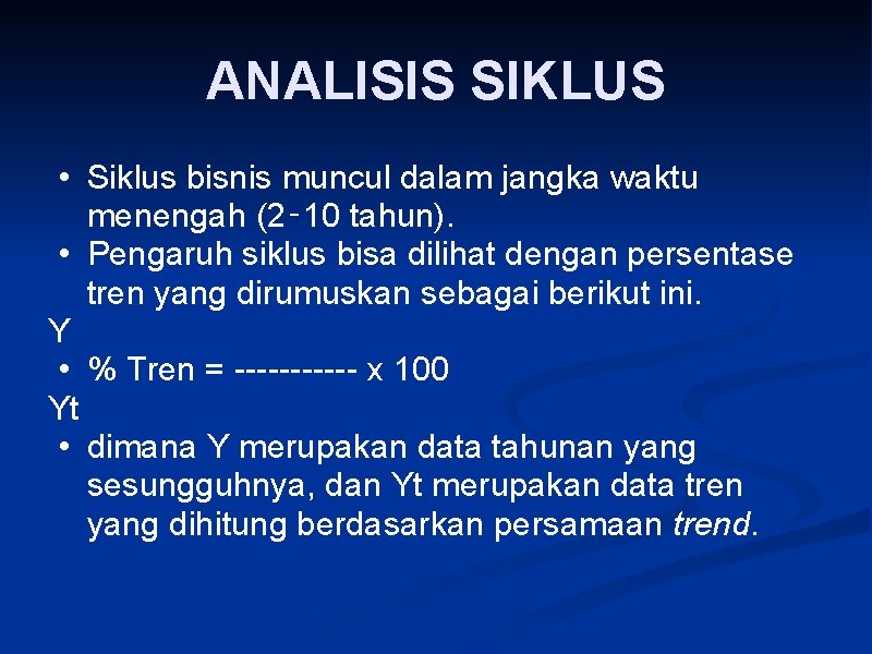 ANALISIS SIKLUS • Siklus bisnis muncul dalam jangka waktu menengah (2‑ 10 tahun). •