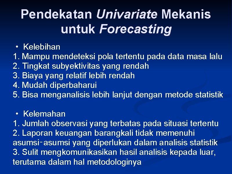 Pendekatan Univariate Mekanis untuk Forecasting • Kelebihan 1. Mampu mendeteksi pola tertentu pada data