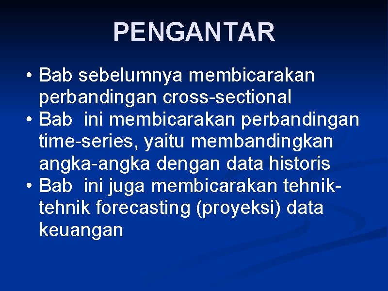 PENGANTAR • Bab sebelumnya membicarakan perbandingan cross-sectional • Bab ini membicarakan perbandingan time-series, yaitu