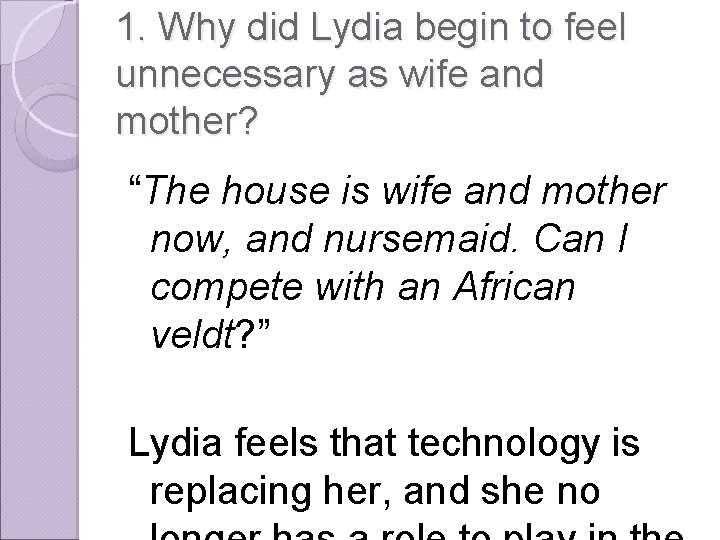 1. Why did Lydia begin to feel unnecessary as wife and mother? “The house
