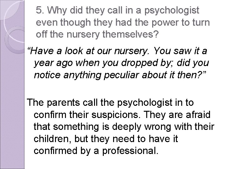 5. Why did they call in a psychologist even though they had the power