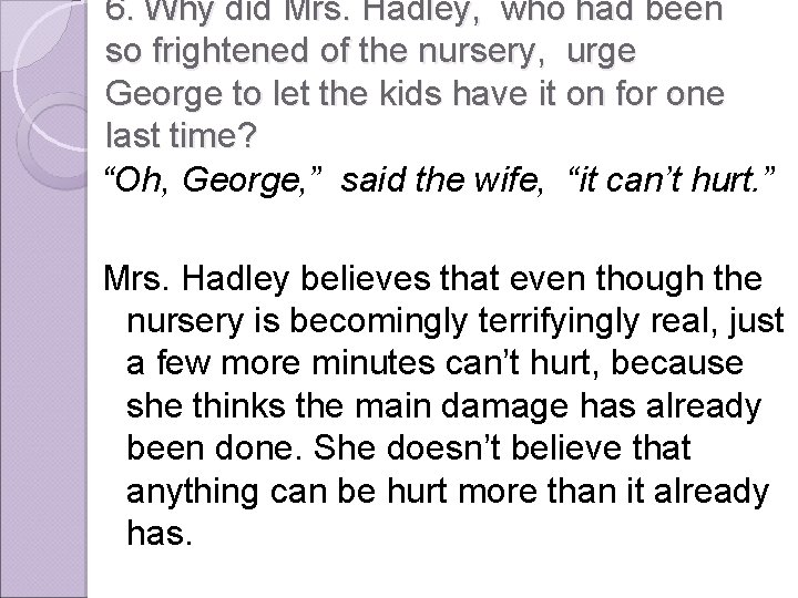 6. Why did Mrs. Hadley, who had been so frightened of the nursery, urge