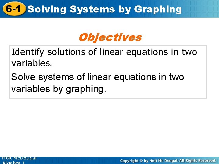 6 -1 Solving Systems by Graphing Objectives Identify solutions of linear equations in two