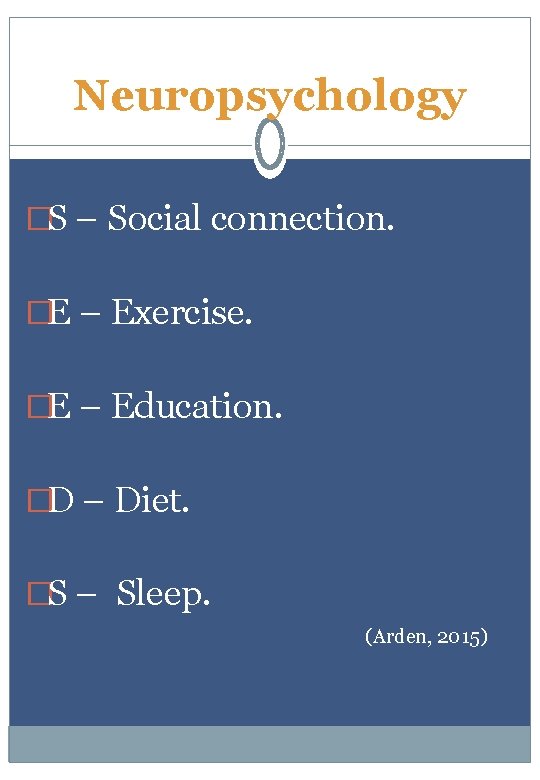 Neuropsychology �S – Social connection. �E – Exercise. �E – Education. �D – Diet.