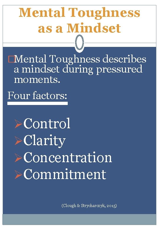 Mental Toughness as a Mindset �Mental Toughness describes a mindset during pressured moments. Four