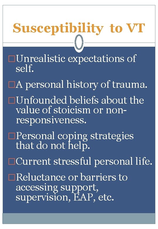 Susceptibility to VT �Unrealistic expectations of self. �A personal history of trauma. �Unfounded beliefs