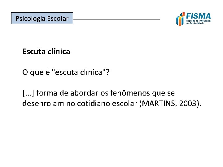 Psicologia Escolar ______________ Escuta clínica O que é "escuta clínica"? [. . . ]