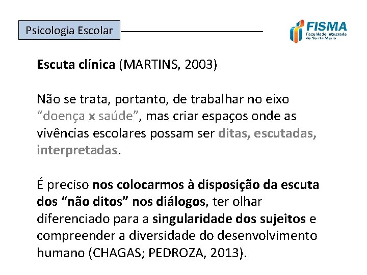 Psicologia Escolar ______________ Escuta clínica (MARTINS, 2003) Não se trata, portanto, de trabalhar no