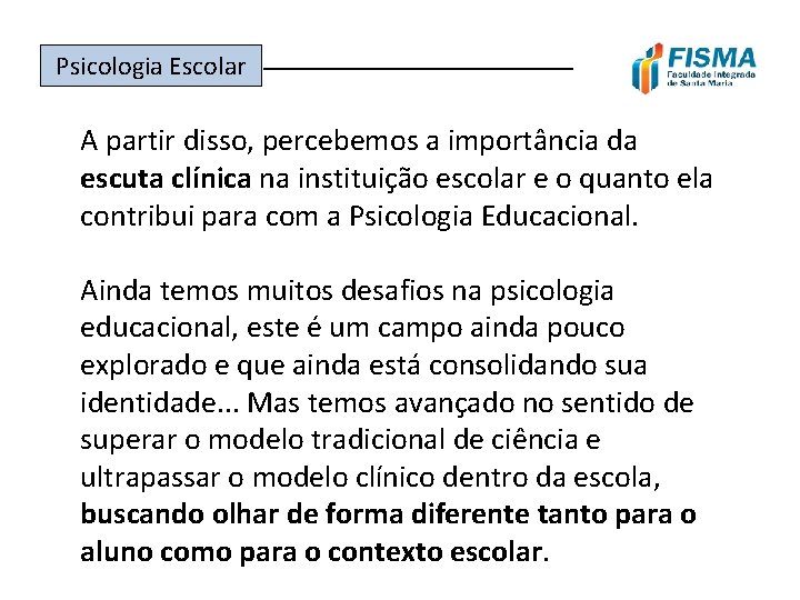 Psicologia Escolar ______________ A partir disso, percebemos a importância da escuta clínica na instituição