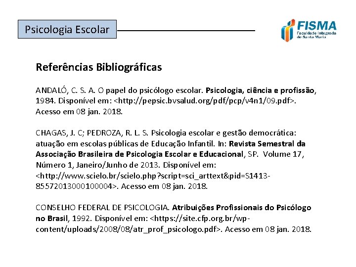 Psicologia Escolar ______________ Referências Bibliográficas ANDALÓ, C. S. A. O papel do psicólogo escolar.