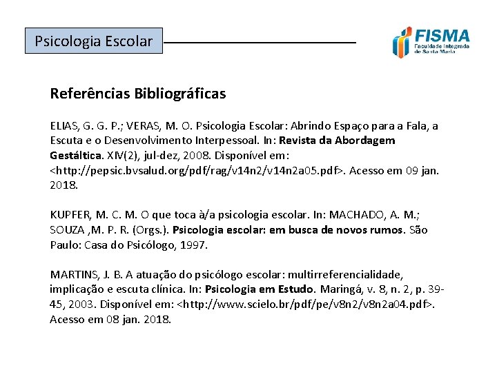 Psicologia Escolar ______________ Referências Bibliográficas ELIAS, G. G. P. ; VERAS, M. O. Psicologia