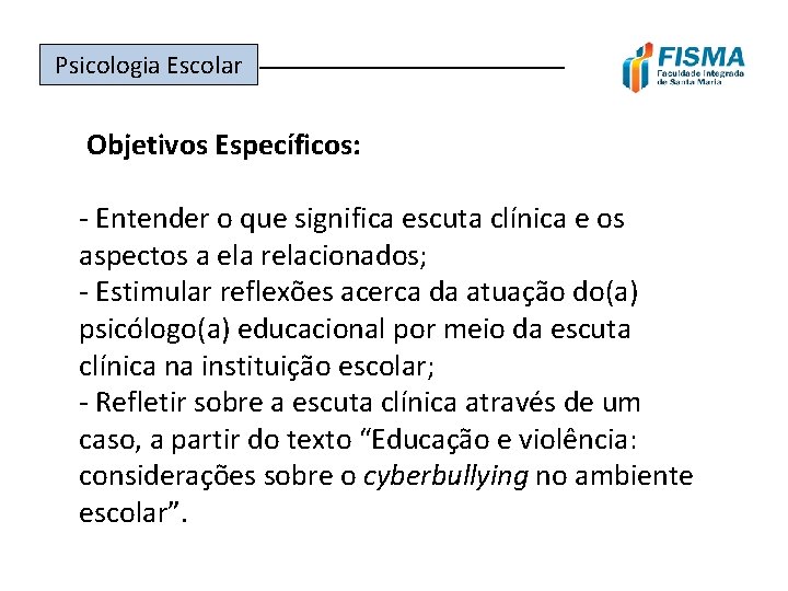 Psicologia Escolar ______________ Objetivos Específicos: - Entender o que significa escuta clínica e os